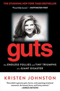 Guts: The Endless Follies and Tiny Triumphs of a Giant Disaster Kristen Johnston Author