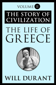 The Life of Greece: The Story of Civilization, Volume II Will Durant Author