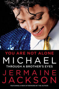You Are Not Alone: Michael, Through a Brother's Eyes Jermaine Jackson Author