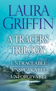 A Tracers Trilogy: Untraceable, Unspeakable, Unforgivable - Laura Griffin