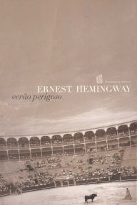 VerÃ£o Perigoso [The Dangerous Summer] Ernest Hemingway Author