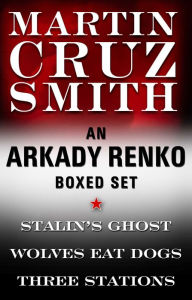 Martin Cruz Smith Ebook Boxed Set: Stalin's Ghost, Wolves Eat Dogs, Three Stations Martin Cruz Smith Author
