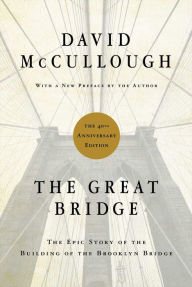 The Great Bridge: The Epic Story of the Building of the Brooklyn Bridge David McCullough Author