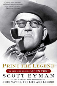 Print the Legend: The Life and Times of John Ford Scott Eyman Author