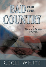 Bad for the Country Cecil White Author
