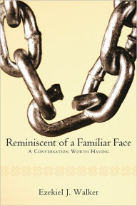 Reminiscent of a Familiar Face: A Conversation Worth Having Ezekiel J. Walker Author