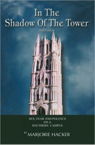 In the Shadow of the Tower, 2nd Edition: Sex, Fear, and Politics on a Southern Campus - Marjorie Hacker