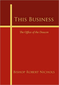This Business: The Office of the Deacon - Bishop Robert Nichols