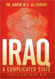Iraq a Complicated State: Iraq's Freedom War Karim Al-Zubaidi Author