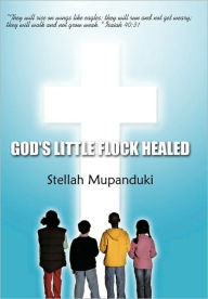 God's Little Flock Healed: They Will Rise on Wings Like Eagles: They Will Run and Not Get Weary; They Will Walk and Not Grow Weak. Isaiah 40:31 - Stellah Mupanduki