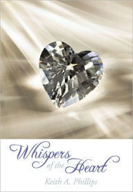 Whispers of The Heart Keith A. Phillips Author
