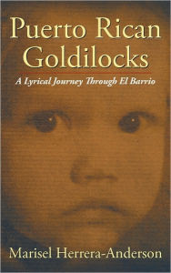 Puerto Rican Goldilocks: A Lyrical Journey Through El Barrio - Marisel Herrera-Anderson