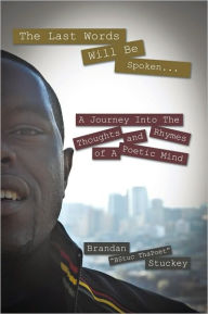 The Last Words Will Be Spoken...: A Journey Into the Thoughts and Rhymes of A Poetic Mind - Brandan 