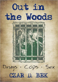Out in the Woods: Drug Cops Ii - Czar D. Bek