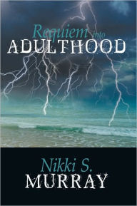 Requiem into Adulthood - Nikki S. Murray