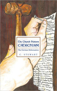 The Church History Catechism: The German Reformation - C. Stewart