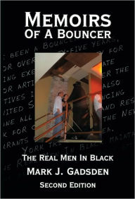 Memoirs Of A Bouncer: The Real Men In Black - Mark J. Gadsden
