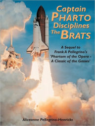 Captain Pharto Disciplines The Brats: A Sequel to Frank A Pellegrino's 'Phartom of the Opera - A Classic of the Gasses' - Aliceanne Pellegrino-Henricks