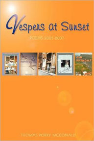 Vespers at Sunset: Poems: 2005-2007 Thomas Porky McDonald Author