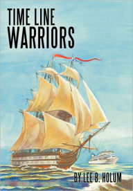 Time Line Warriors Lee B. Holum Author