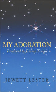 My Adoration: Produced by Jimmy Treigle - Jewett Lester