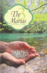 The 3 Marias: My Ten Pearls of Wisdom - M. C. T.