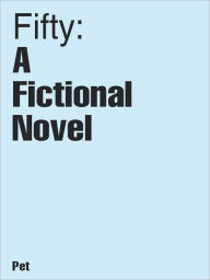 Fifty: A Fictional Novel - Pet