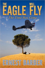 The Eagle Will Fly Ernest Barber Author