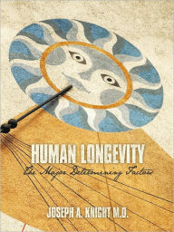 Human Longevity: The Major Determining Factors - Joseph A. Knight M.D.