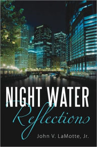 Night Water Reflections - John V. LaMotte, Jr.