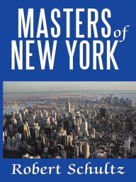 Masters of New York Robert Schultz Author