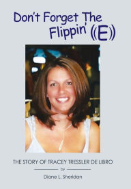 Don'T Forget The Flippin' E Diane L. Sheridan Author