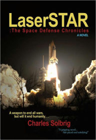 LaserSTAR: The Space Defense Chronicles Charles Solbrig Author
