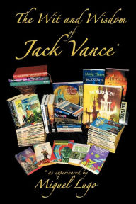 The Wit and Wisdom of Jack Vance *: * as Experienced by Miguel Lugo Miguel Lugo Author