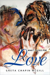 What Passes for Love Greta Chapin-McGill Author