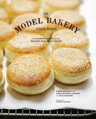 The Model Bakery Cookbook: 75 Favorite Recipes from the Beloved Napa Valley Bakery (Baking Cookbook, Bread Baking, Baking Bible Cookbook) Karen Mitche
