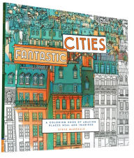 Fantastic Cities: A Coloring Book of Amazing Places Real and Imagined (Adult Coloring Books, City Coloring Books, Coloring Books for Adults) Steve McD