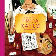 Library of Luminaries: Frida Kahlo: An Illustrated Biography Zena Alkayat Author
