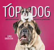 Top Dog: And Other Doggone Delightful Expressions - Carli Davidson