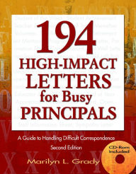 194 High-Impact Letters for Busy Principals: A Guide to Handling Difficult Correspondence Marilyn L. Grady Author