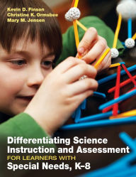 Differentiating Science Instruction and Assessment for Learners With Special Needs, K-8 - Kevin D. Finson