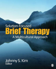 Solution-Focused Brief Therapy: A Multicultural Approach - Johnny Kim