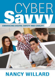 Cyber Savvy: Embracing Digital Safety and Civility - Nancy E. Willard