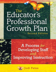 The Educator's Professional Growth Plan: A Process for Developing Staff and Improving Instruction - Jodi Peine