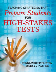 Teaching Strategies That Prepare Students for High-Stakes Tests Donna E. Walker Tileston Author