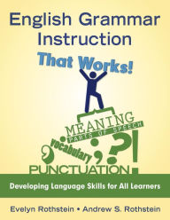 English Grammar Instruction That Works!: Developing Language Skills for All Learners - Evelyn B. Rothstein