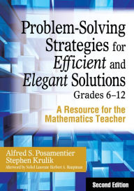Problem-Solving Strategies for Efficient and Elegant Solutions, Grades 6-12: A Resource for the Mathematics Teacher - Alfred S. Posamentier