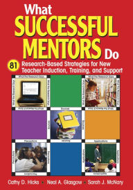 What Successful Mentors Do: 81 Research-Based Strategies for New Teacher Induction, Training, and Support - Cathy D. Hicks