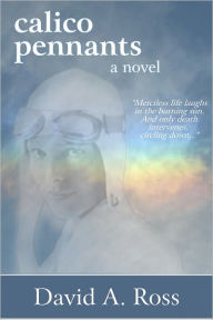 Calico Pennants: A Novel David A. Ross Author