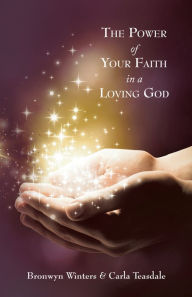 The Power of Your Faith in a Loving God - Bronwyn Winters & Carla Teasdale